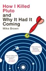 How I Killed Pluto and Why It Had It Coming - Mike Brown - 9780385531108