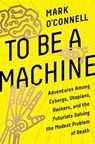TO BE A MACHINE - O'CONNELL,  Mark - 9780385540414