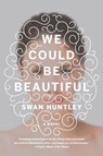 We Could Be Beautiful - Swan Huntley - 9780385540605