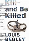Kill And Be Killed - Louis Begley - 9780385540711