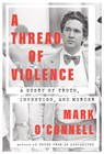 A Thread of Violence: A Story of Truth, Invention, and Murder - Mark O'Connell - 9780385547628