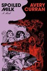 Spoiled Milk - Avery Curran - 9780385551601
