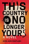 This Country Is No Longer Yours - Avik Jain Chatlani - 9780385688703