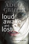Loud Awake and Lost - Adele Griffin - 9780385752749