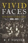 Vivid Faces - The Revolutionary Generation in Ireland, 1890-1923 - R. F. Foster - 9780393082791