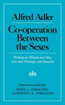 Cooperation Between the Sexes - Writings on Women and Men, Love and Marriage, and Sexuality - Alfred Adler ; Heinz Ludwig Ansbacher ; Rowena R. Ansbacher - 9780393300192