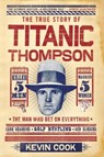 The True Story of Titanic Thompson - Kevin Cook - 9780393340570