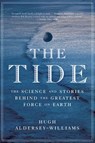 Tide: The Science and Stories Behind the Greatest Force on Earth - Hugh Aldersey-Williams - 9780393354805