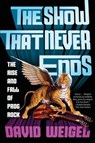 The Show That Never Ends - David Weigel - 9780393356021