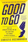 Good to Go - What the Athlete in All of Us Can Learn from the Strange Science of Recovery - Christie Aschwanden - 9780393357714
