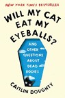 Will My Cat Eat My Eyeballs? - And Other Questions About Dead Bodies - Caitlin Doughty ; Dianne Ruz - 9780393358490