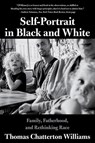 Self-Portrait in Black and White - Family, Fatherhood, and Rethinking Race - Thomas Chattert Williams - 9780393358544