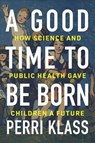 A Good Time to Be Born - Perri (New York University) Klass - 9780393609998
