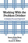 Working with the Problem Drinker - Insoo Kim Berg ; Scott D. Miller - 9780393701340