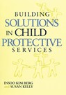 Building Solutions in Child Protective Services - Insoo Kim Berg ; Susan Kelly - 9780393703108