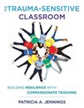 The Trauma-Sensitive Classroom - Patricia A. (University of Virginia) Jennings - 9780393711868
