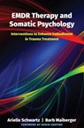 EMDR Therapy and Somatic Psychology - Arielle Schwartz ; Barb Maiberger - 9780393713107