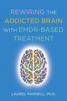 Rewiring the Addicted Brain with EMDR-Based Treatment - Laurel Parnell - 9780393714234