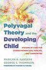 Polyvagal Theory and the Developing Child - Marilyn R. (Connecticut Children?s Medical Center) Sanders ; George S. Thompson - 9780393714289