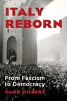 Italy Reborn: From Fascism to Democracy - Mark Gilbert - 9780393867084