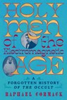 Holy Men of the Electromagnetic Age: A Forgotten History of the Occult - Raphael Cormack - 9780393881103