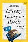 Literary Theory for Robots - Dennis Yi (Columbia University) Tenen - 9780393882186