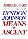Caro, R: Means of Ascent - Robert A Caro - 9780394528359