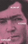 Blow-Up And Other Stories - Julio Cortazar - 9780394728810
