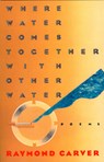 Where Water Comes Together with Other Water - Raymond Carver - 9780394743271