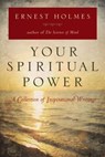 Your Spiritual Power: A Collection of Inspirational Writings - Ernest Holmes - 9780399162244