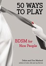 50 Ways to Play: BDSM for Nice People - Don MacLeod - 9780399163463