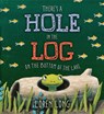 There's a Hole in the Log on the Bottom of the Lake - Loren Long - 9780399163999