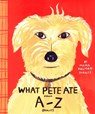 WHAT PETE ATE FROM A TO Z - Maira Kalman - 9780399233623