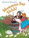 Mommies Say Shh! - Patricia Polacco - 9780399247200