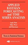 Applied Bayesian Forecasting and Time Series Analysis - ANDY POLE ; MIKE (DUKE UNIVERSITY,  Durham, North Carolina, USA) West ; Jeff Harrison - 9780412044014