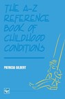 The A-Z Reference Book of Childhood Conditions - P A T R I C I A GILBERT - 9780412574702