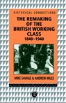 The Remaking of the British Working Class, 1840-1940 - Andrew Miles ; Mike Savage - 9780415073202