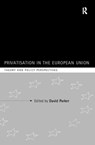 Privatization in the European Union - DAVID (UNIVERSITY OF NEWCASTLE,  Newcastle-upon-Tyne, UK) Parker - 9780415154697