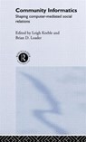 Community Informatics - Dave Eagle ; Barry Hague ; Leigh Keeble ; Brian D. Loader - 9780415231114