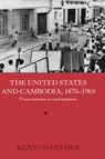 The United States and Cambodia, 1870-1969 - Kenton Clymer - 9780415323321