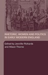 Rhetoric, Women and Politics in Early Modern England - Jennifer (University of Newcastle upon Tyne Richards ; Alison (University of Strathclyde Thorne - 9780415385275