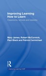 Improving Learning How to Learn - MARY (UNIVERSITY OF CAMBRIDGE,  UK) James ; Robert (The Open University, UK) McCormick ; Paul (King's College London, UK) Black ; Patrick (University of Cambridge, UK) Carmichael ; Mary-Jane (Formerly University of Cambridge, UK) Drummond ; Alison (University of Cambridge, UK) Fox ; John (University - 9780415404266