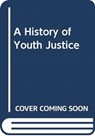 A History of Youth Justice - Neal (University of Salford Hazel ; Tim (University of Bedfordshire Bateman - 9780415504942