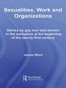 Sexualities, Work and Organizations - JAMES (KINGSTON UNIVERSITY,  UK and Management Consultant, PA Consulting Group) Ward - 9780415542166