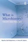 What is Microhistory? - Sigurður Gylfi Magnusson ; Istvan M. (Lorand Eotvos University Szijarto - 9780415692090