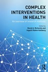 Complex Interventions in Health - David A. (University of Exeter Richards ; Ingalill (Lund University Rahm Hallberg - 9780415703161