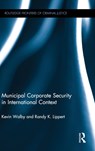 Municipal Corporate Security in International Context - Kevin Walby ; Randy Lippert - 9780415733250