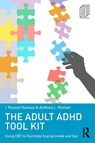 The Adult ADHD Tool Kit - J. Russell (University of Pennsylvania School of Medicine Ramsay ; Anthony L. (University of Pennsylvania School of Medicine Rostain - 9780415815895