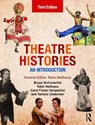 Theatre Histories - MCCONACHIE,  Bruce ; Fisher Sorgenfrei, Carol ; Underiner, Tamara - 9780415837965