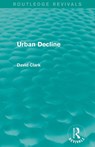 Urban Decline (Routledge Revivals) - David Clark - 9780415858137